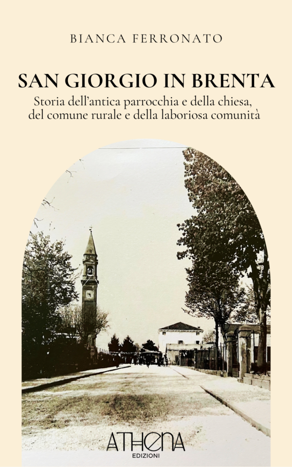 San Giorgio in Brenta: Storia dell’antica parrocchia e della chiesa, del comune rurale e della laboriosa comunità